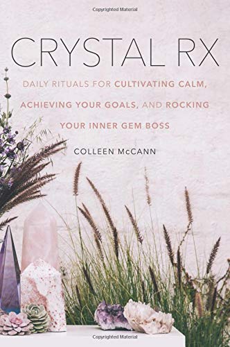 CRYSTAL RX: DAILY RITUALS FOR CULTIVATING CALM, ACHIEVING YOUR GOALS, AND ROCKING YOUR INNER GEM BOSS